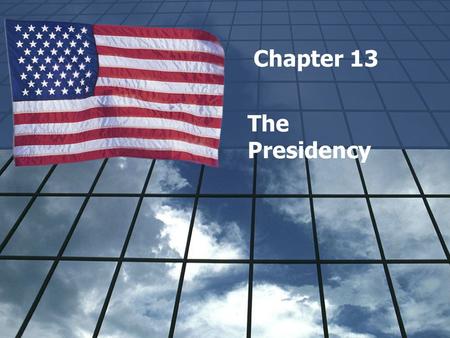 Chapter 13 The Presidency. Section 1 The President's Job Description.