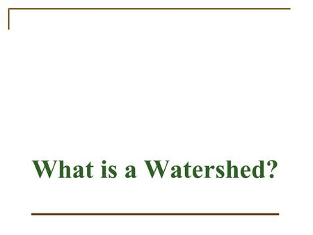 What is a Watershed?. What is a watershed?  A watershed (or drainage basin) is an area of land that drains all of its waters through a network of streams.