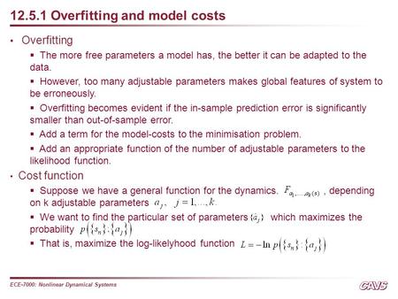 ECE-7000: Nonlinear Dynamical Systems 12.5.1 Overfitting and model costs Overfitting  The more free parameters a model has, the better it can be adapted.