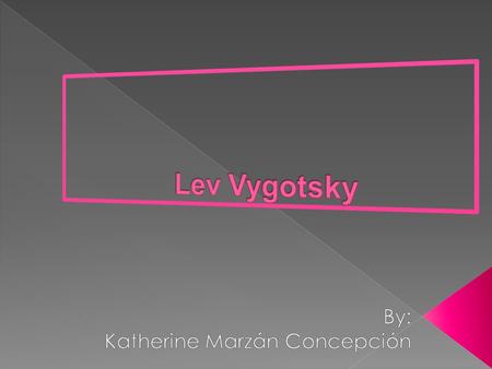  He was born on Friday November 17, 1896 in the city of Orsha, Rusia.  Lev Semenovich Vygotsky (1896-1934) studied at the University of Moscow to become.