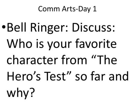 Comm Arts-Day 1 Bell Ringer: Discuss: Who is your favorite character from “The Hero’s Test” so far and why?