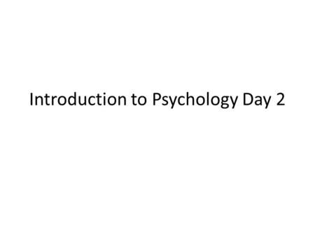 Introduction to Psychology Day 2. Psychologists must be skeptical and think critically What is the evidence? How was it collected? Psychology is Empirical.