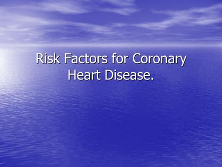 Risk Factors for Coronary Heart Disease.. Did you know that…. In the UK, someone has a heart attack every 2 minutes, that’s 260,000 people per year. In.