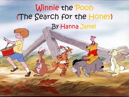 Winnie the Pooh (The Search for the Honey) By Hanna Jamei.