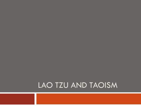 LAO TZU AND TAOISM. Taoist Principles  Tao (or Dao)  “The Way” or “The Flow of the Universe” The natural rules that everything abides by  Yin and Yang-