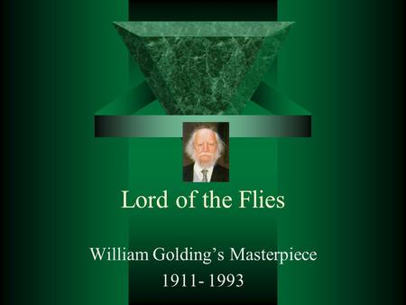 Lord of the Flies William Golding’s Masterpiece 1911- 1993.