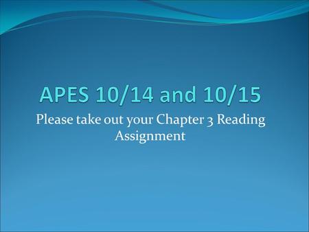 Please take out your Chapter 3 Reading Assignment.