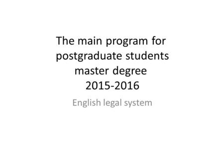 The main program for postgraduate students master degree 2015-2016 English legal system.