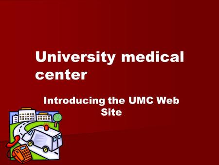 University medical center Introducing the UMC Web Site.