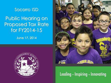Socorro ISD Public Hearing on Proposed Tax Rate for FY2014-15 June 17, 2014.