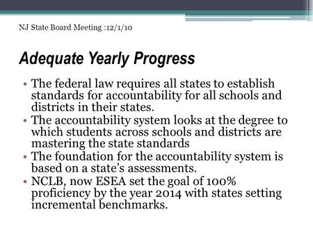 Adequate Yearly Progress The federal law requires all states to establish standards for accountability for all schools and districts in their states. The.