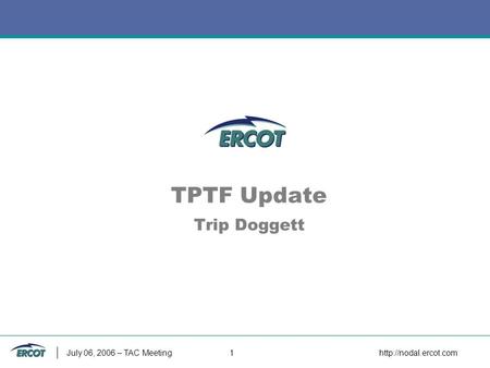 July 06, 2006 – TAC Meeting 1  TPTF Update Trip Doggett.