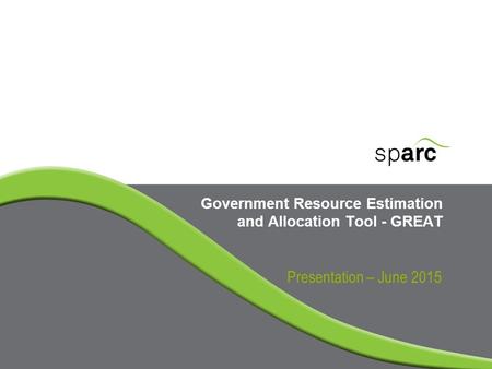 Government Resource Estimation and Allocation Tool - GREAT Presentation – June 2015.