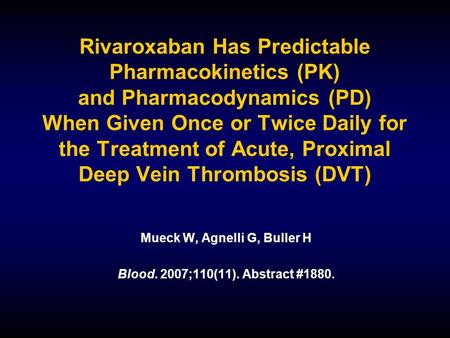 Rivaroxaban Has Predictable Pharmacokinetics (PK) and Pharmacodynamics (PD) When Given Once or Twice Daily for the Treatment of Acute, Proximal Deep Vein.