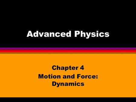 Advanced Physics Chapter 4 Motion and Force: Dynamics.