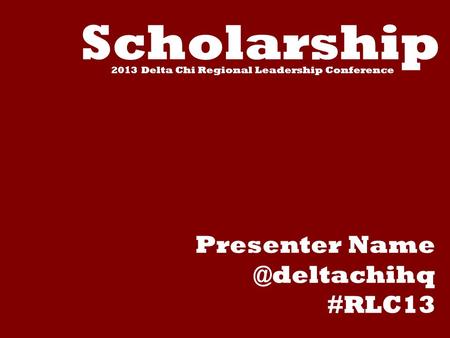 Scholarship 2013 Delta Chi Regional Leadership Conference Presenter #RLC13.