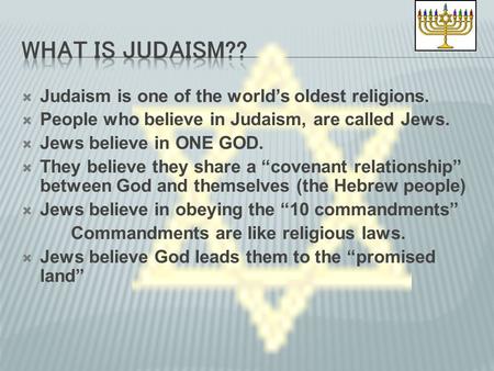What is Judaism?? Judaism is one of the world’s oldest religions.
