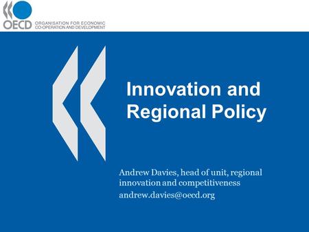 Innovation and Regional Policy Andrew Davies, head of unit, regional innovation and competitiveness