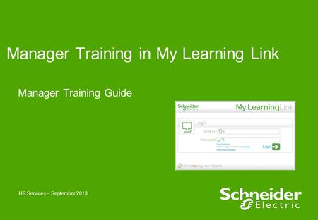 Manager Training in My Learning Link Manager Training Guide HR Services – September 2013.