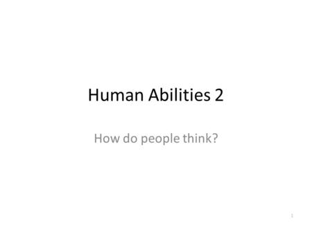 Human Abilities 2 How do people think? 1. Agenda Memory Cognitive Processes – Implications Recap 2.