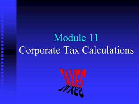 Module 11 Corporate Tax Calculations. Corporate vs Individual Taxation Key Learning Objectives n n Similarity of (taxable) income n n Differences in income.