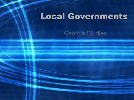Local Governments Georgia Studies. County Governments Each county is represented in the General Assembly via districting Each county has a probate court,