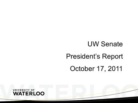UW Senate President’s Report October 17, 2011. Ontario Election – October 6, 2011 Liberal minority government – the first since 1985 Record low turnout.
