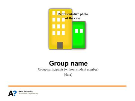 Representative photo of the case Group name Group participants (without student number) [date]