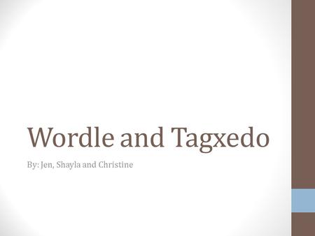 Wordle and Tagxedo By: Jen, Shayla and Christine.