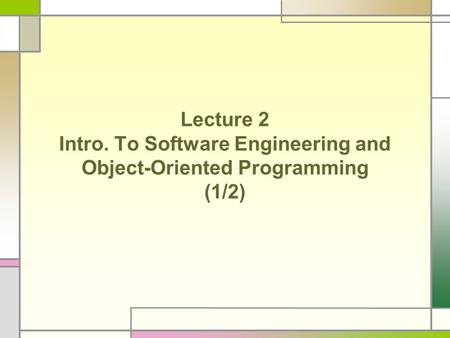 Lecture 2 Intro. To Software Engineering and Object-Oriented Programming (1/2)