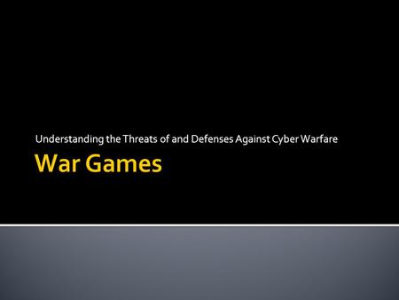 Understanding the Threats of and Defenses Against Cyber Warfare.