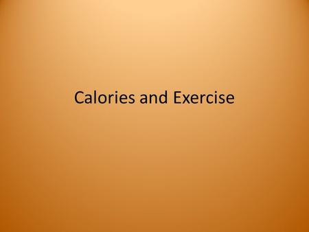 Calories and Exercise. Calories Calories are what you get when you eat food. Different foods will have a different amount of calories. Calories can be.