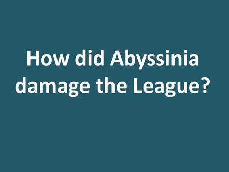 How did Abyssinia damage the League?