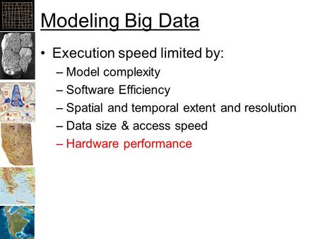 Modeling Big Data Execution speed limited by: –Model complexity –Software Efficiency –Spatial and temporal extent and resolution –Data size & access speed.