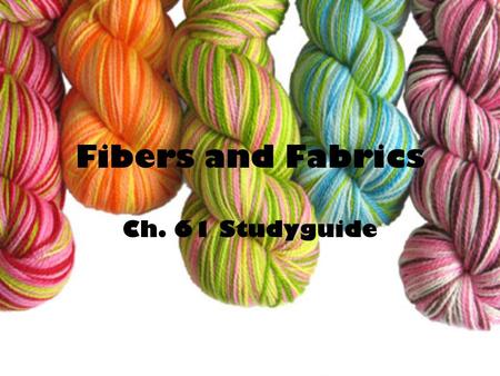 Fibers and Fabrics Ch. 61 Studyguide.