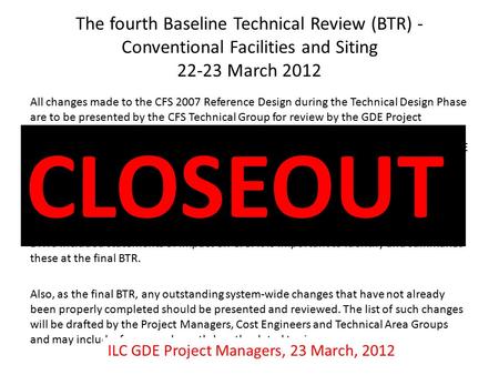 The fourth Baseline Technical Review (BTR) - Conventional Facilities and Siting 22-23 March 2012 All changes made to the CFS 2007 Reference Design during.