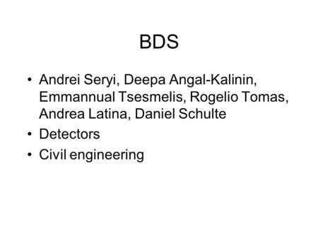 BDS Andrei Seryi, Deepa Angal-Kalinin, Emmannual Tsesmelis, Rogelio Tomas, Andrea Latina, Daniel Schulte Detectors Civil engineering.