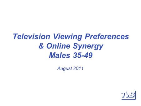 Television Viewing Preferences & Online Synergy Males 35-49 August 2011.