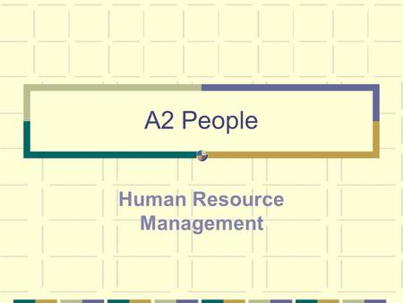 A2 People Human Resource Management. HRM Vs Personnel Management Human Resource Management - the management of people at work in order to assist the organisation.