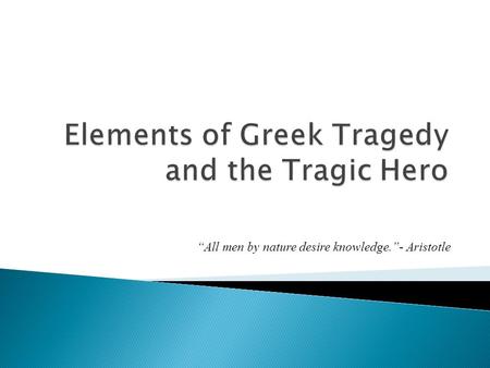 Elements of Greek Tragedy and the Tragic Hero
