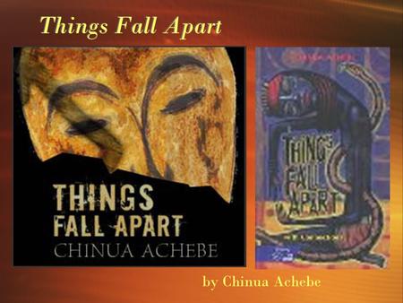 Things Fall Apart Things Fall Apart by Chinua Achebe.