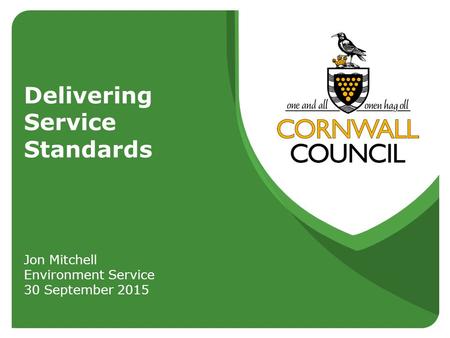 Delivering Service Standards Jon Mitchell Environment Service 30 September 2015.
