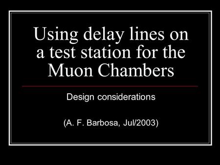 Using delay lines on a test station for the Muon Chambers Design considerations (A. F. Barbosa, Jul/2003)