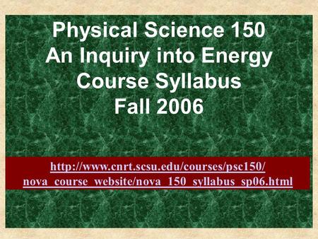 Physical Science 150 An Inquiry into Energy Course Syllabus Fall 2006  nova_course_website/nova_150_syllabus_sp06.html.