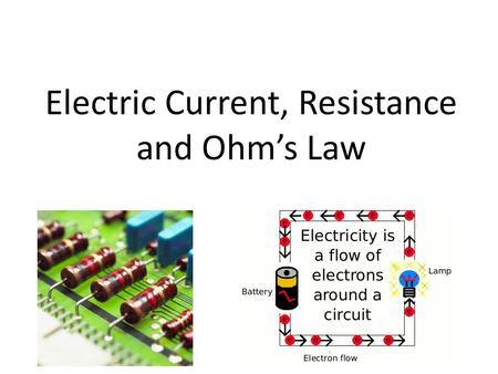 Electric Current, Resistance and Ohm’s Law