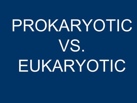 PROKARYOTIC VS. EUKARYOTIC. 6 KINGDOM CLASSIFICATION PROKARYOTES: NO NUCLEUS EUKARYOTES: HAVE A NUCLEUS.