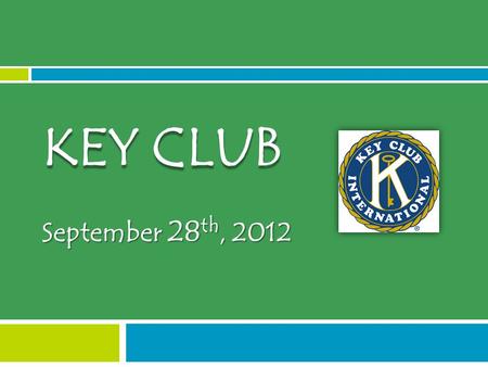 September 28 th, 2012 KEY CLUB. Dues!  Pay your dues NOW!  $15  You won’t be a registered Key Club member until you pay  Which means  No Key Club.
