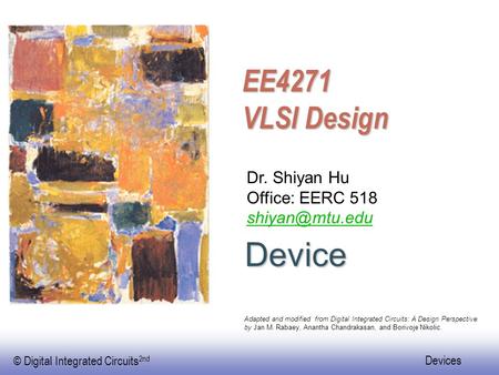 Device EE4271 VLSI Design Dr. Shiyan Hu Office: EERC 518