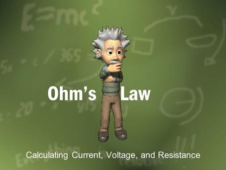 Ohm’s Law Calculating Current, Voltage, and Resistance.