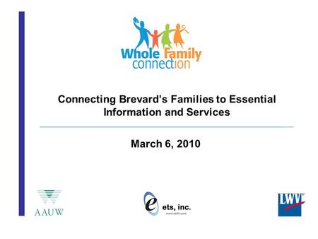 Connecting Brevard’s Families to Essential Information and Services March 6, 2010.